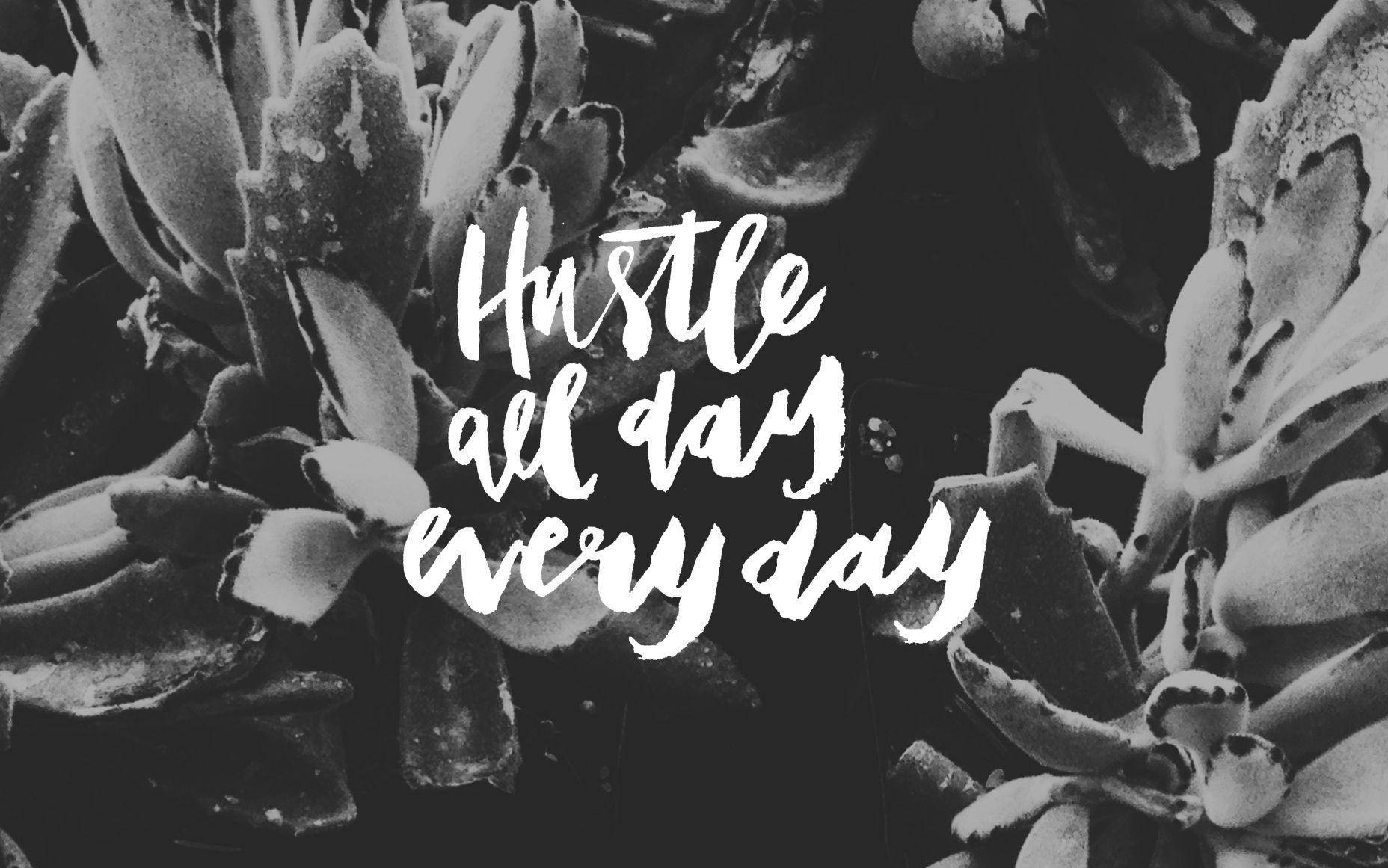 A Black And White Photo Of A Plant With The Words Hustle All Day Every Day Wallpaper