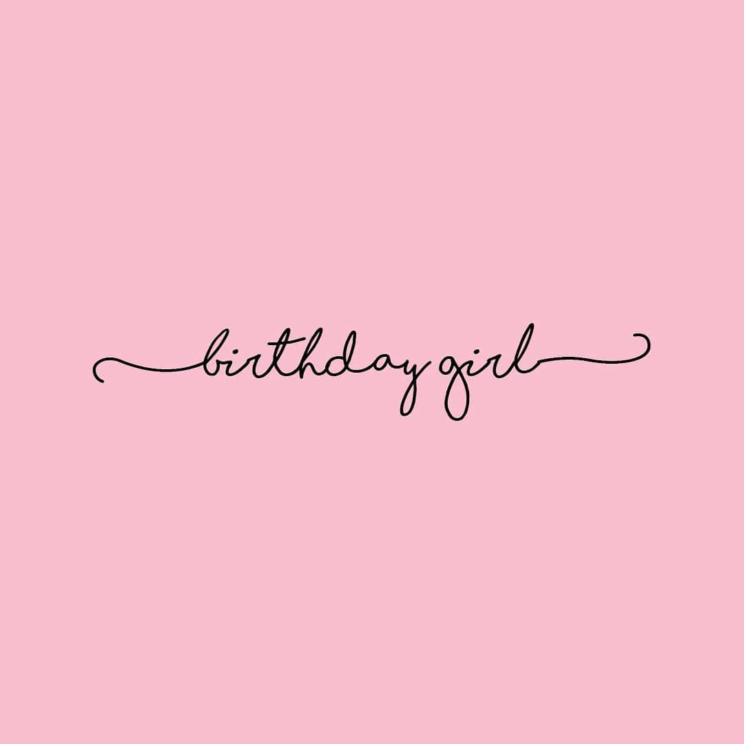 Birthday Girl - A Pink Background With The Words Birthday Girl Wallpaper