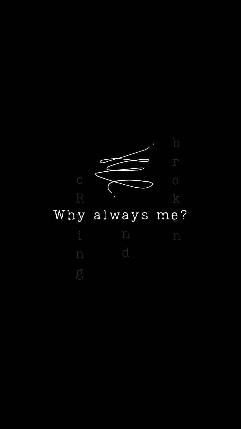 Dark Sad Why Always Me Wallpaper