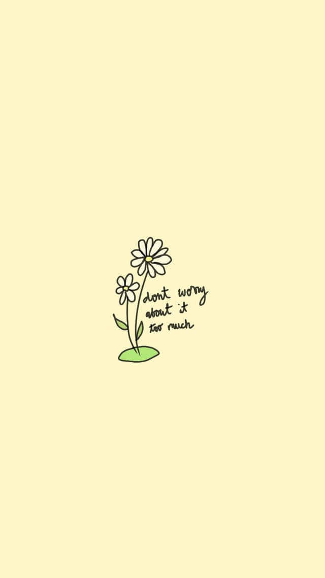 Dont Worry Too Much Flower Illustration Wallpaper