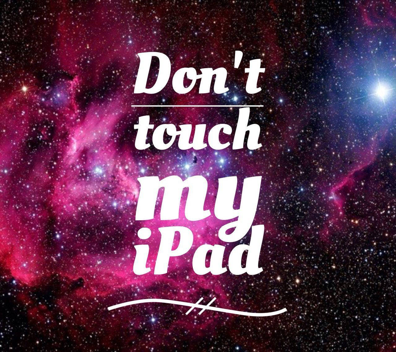 Galaxy-themed Don’t Touch My Ipad Warning Wallpaper