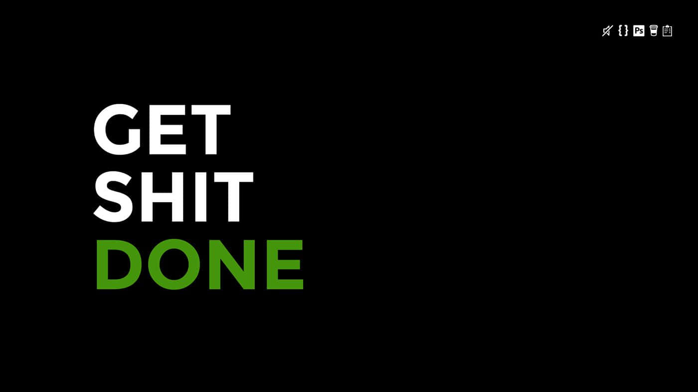 Get Shit Done - Tumblr Wallpaper