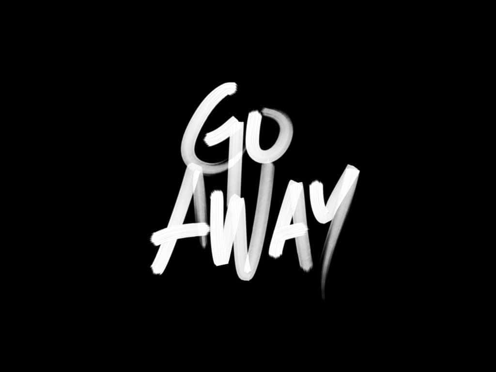 Go Away 1024 X 768 Wallpaper