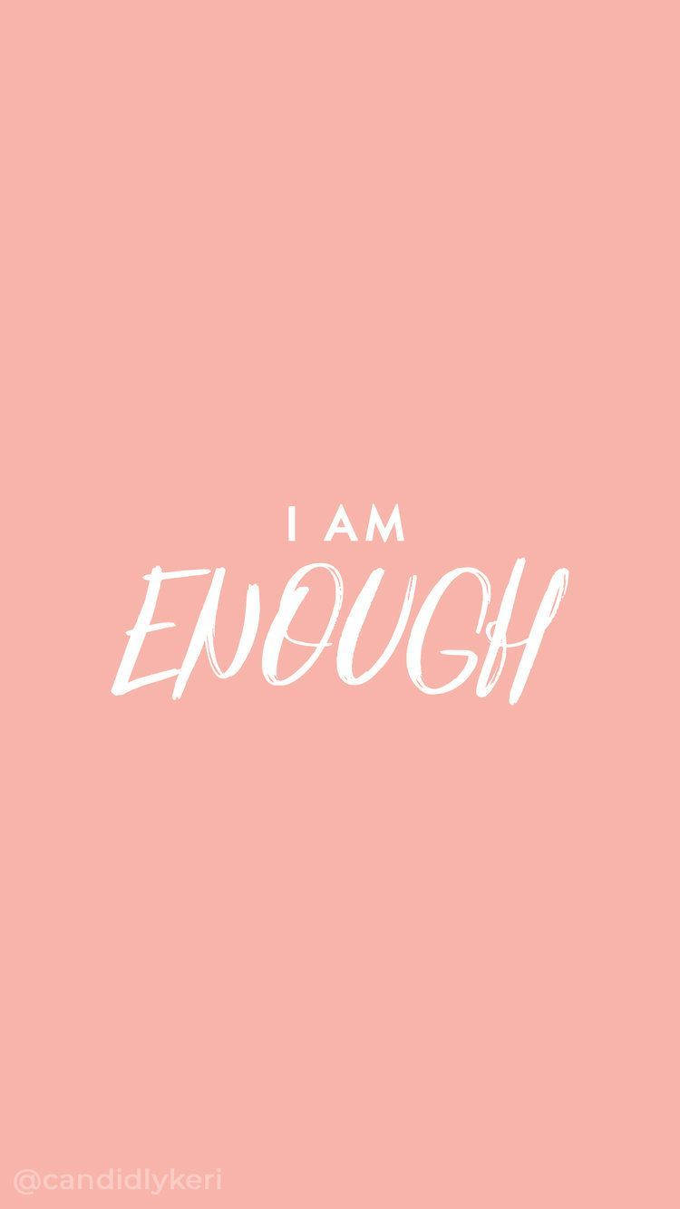 I Am Enough - I Am Enough - I Am Enough - I Am Enough - I Am Enough - I Wallpaper