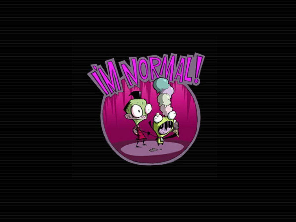 I'm Normal Invader Zim Wallpaper