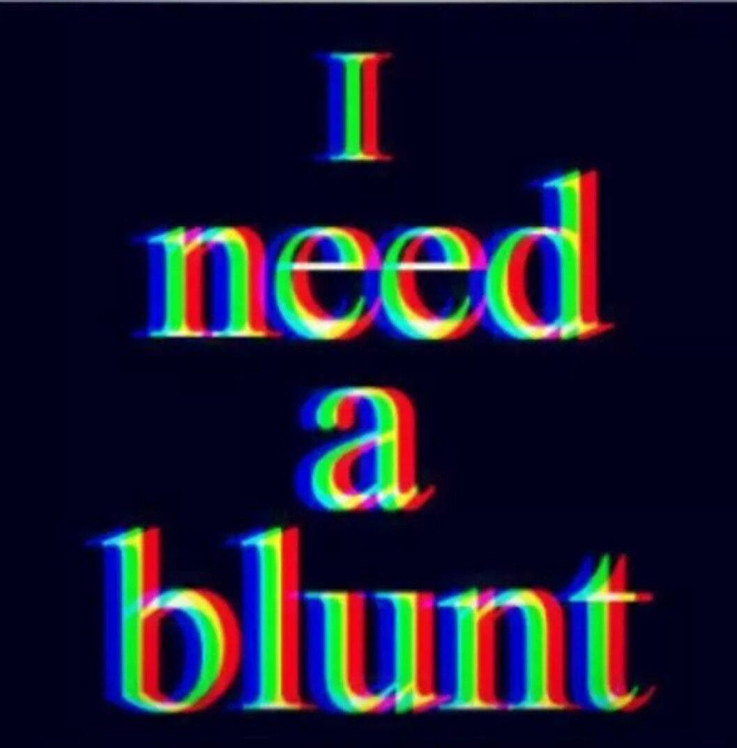 I Need A Blunt Glitch Text Wallpaper