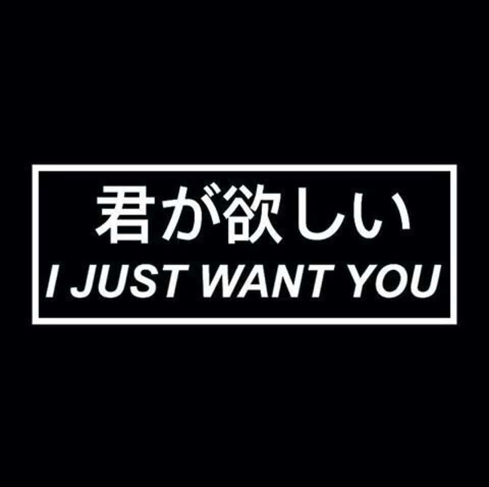 Just Want You Japanese Aesthetic Black Wallpaper