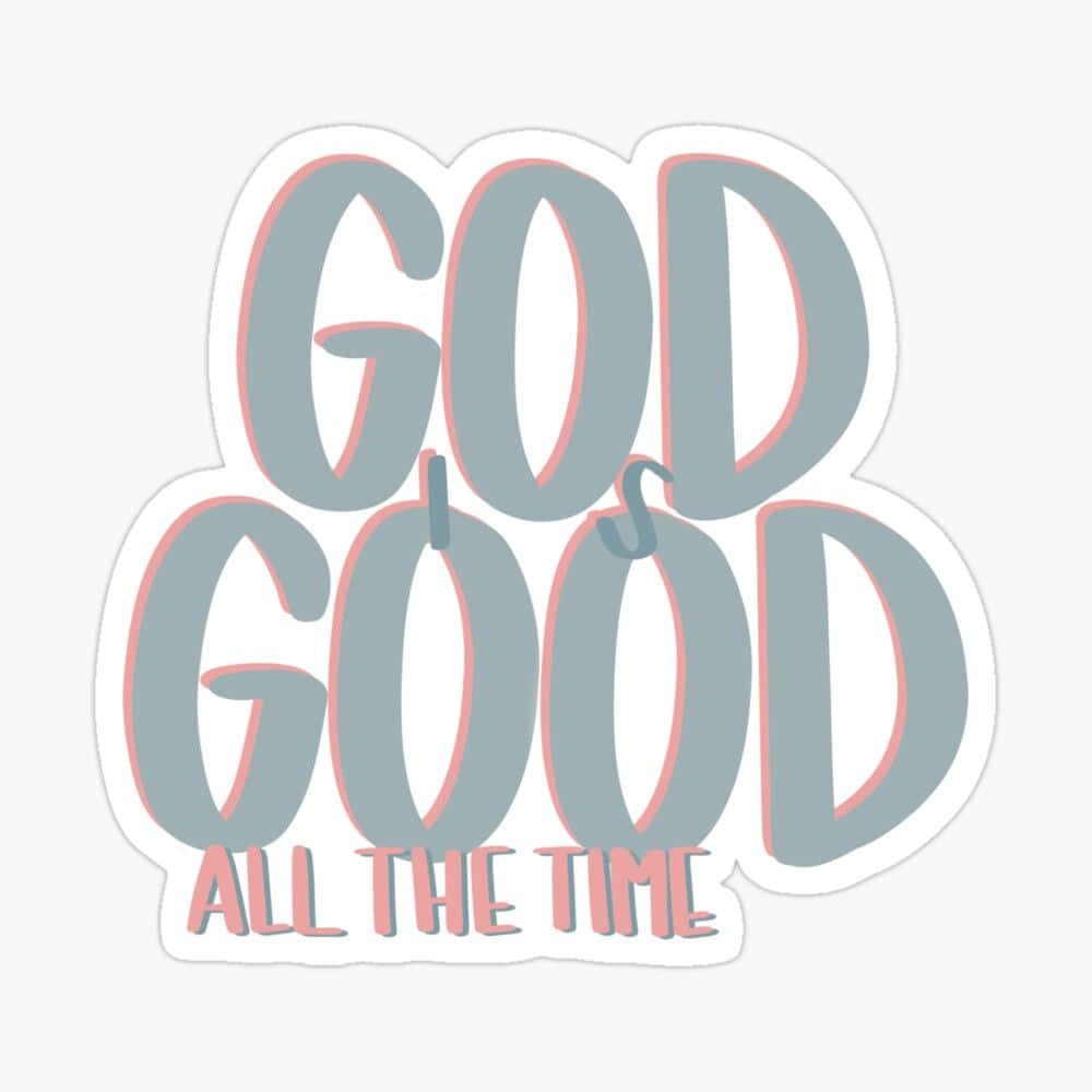 Minimalistic God Is Good All The Time Wallpaper