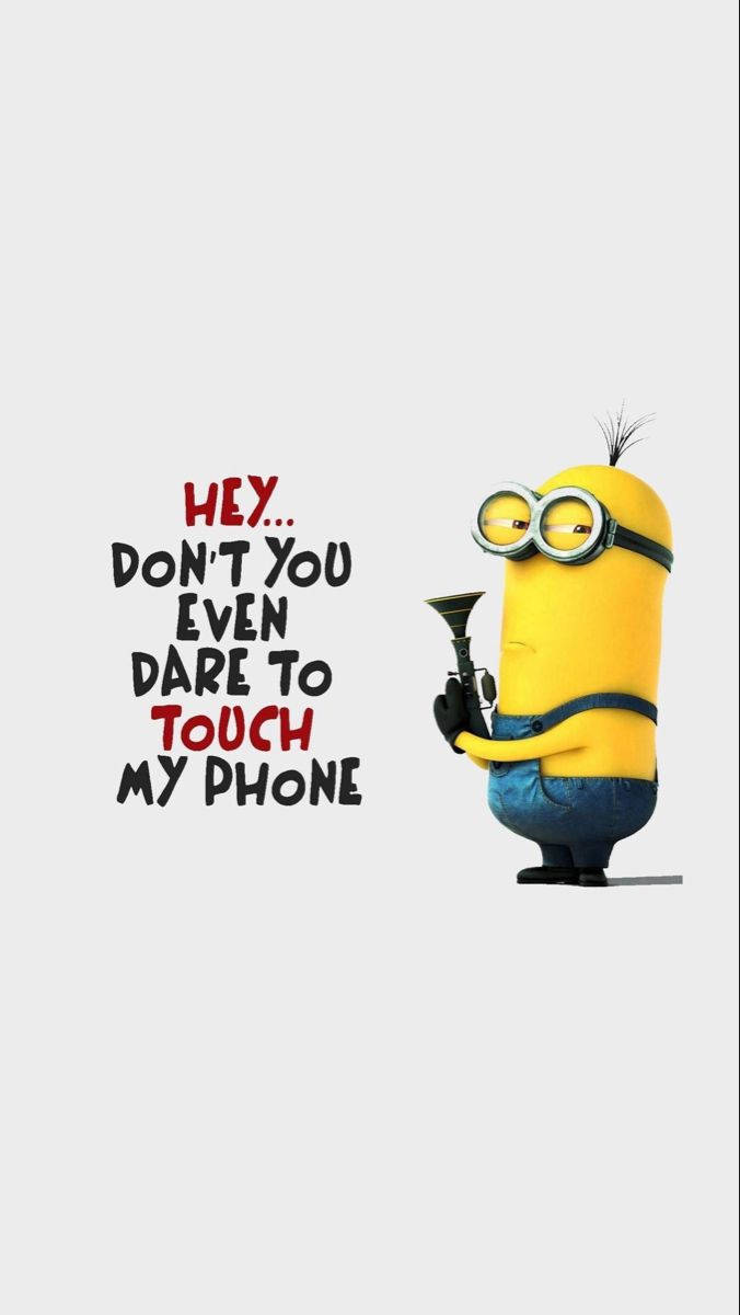 Minion Meme Don't Touch My Phone Wallpaper