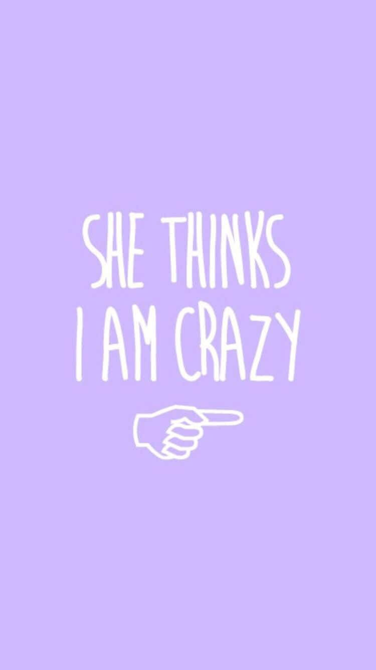 She Thinks I Am Crazy Wallpaper