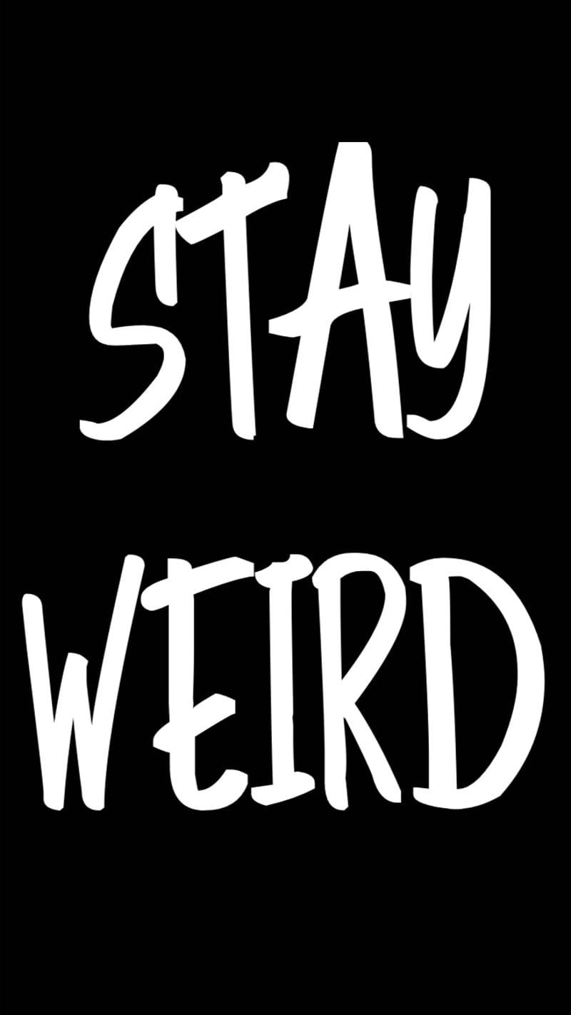 Stay Weird In Black Wallpaper