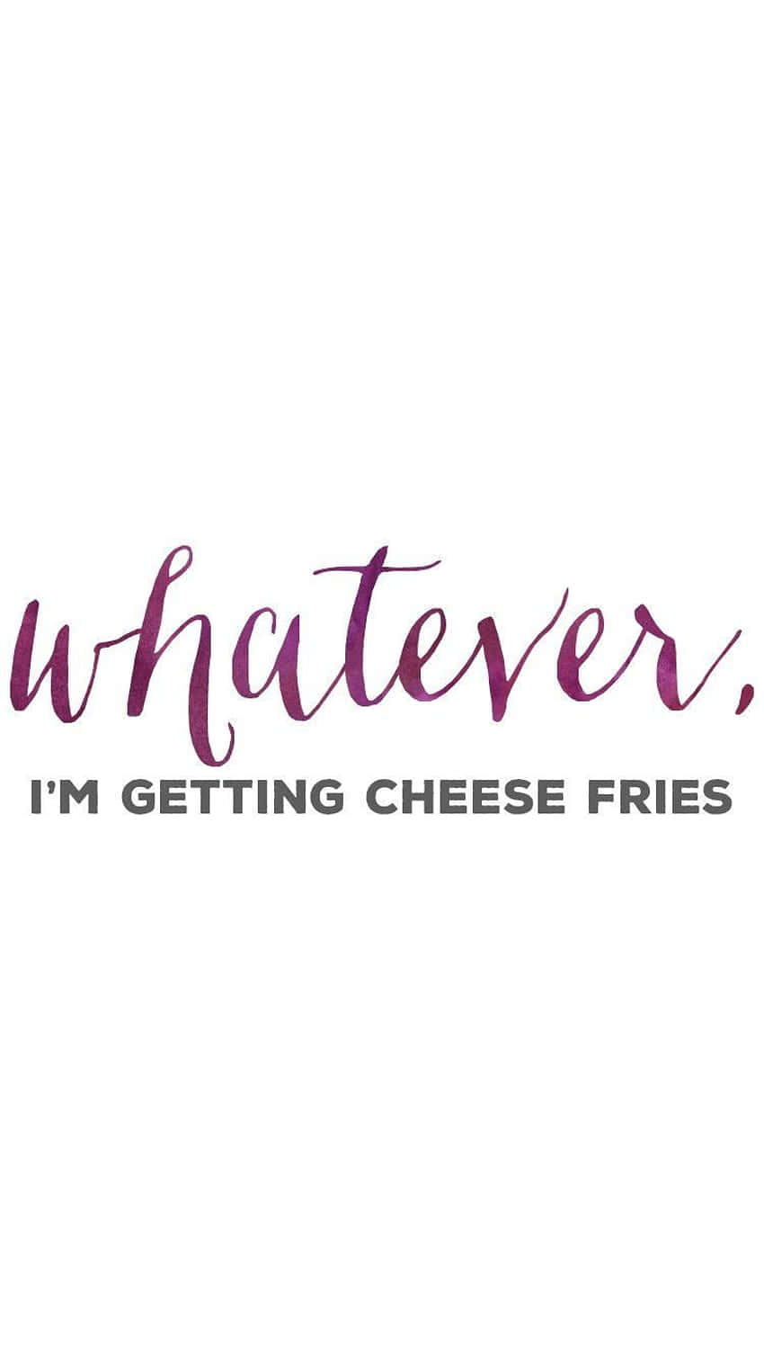 Whatever I'm Getting Fries Wallpaper