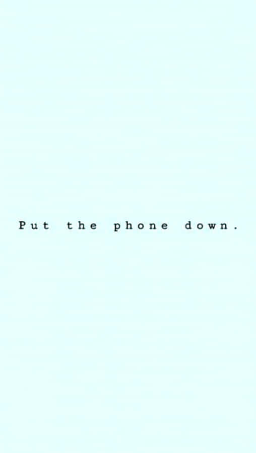 A Blue Background With The Words Put The Phone Down Wallpaper