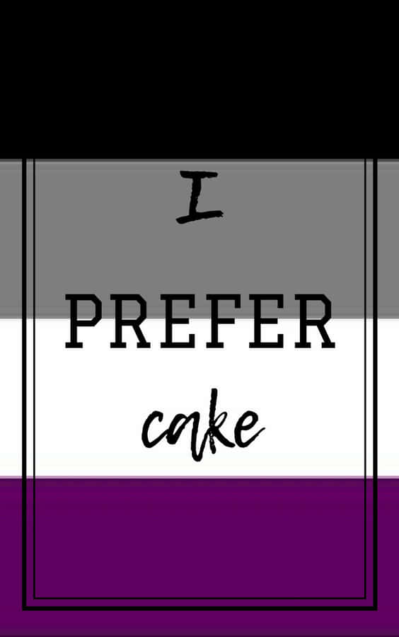 Asexual I Prefer Cake Quote Wallpaper