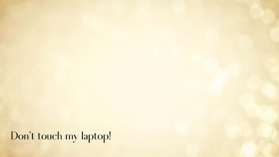 Don't Touch My Laptop Yellow Bokeh Wallpaper