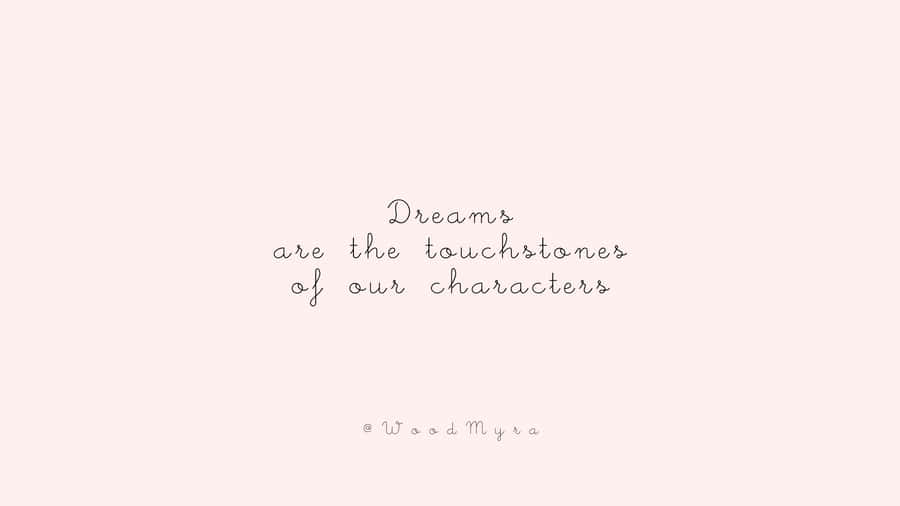 Dreams Are The Tidbits Of Our Characters Wallpaper