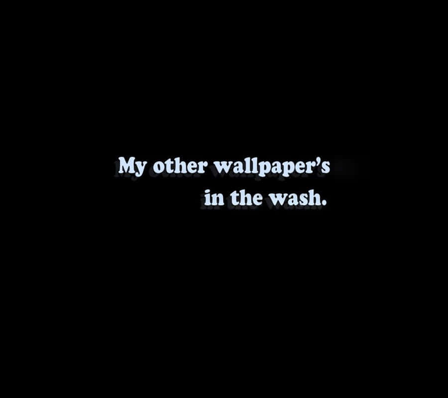Funny Message Wallpaper's In The Wash Wallpaper