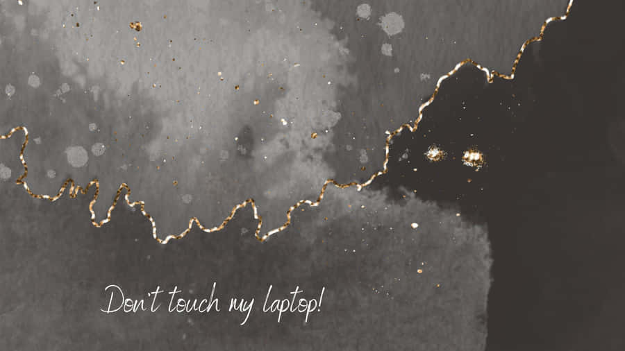 Grey With Gold Lining Don't Touch My Laptop Wallpaper