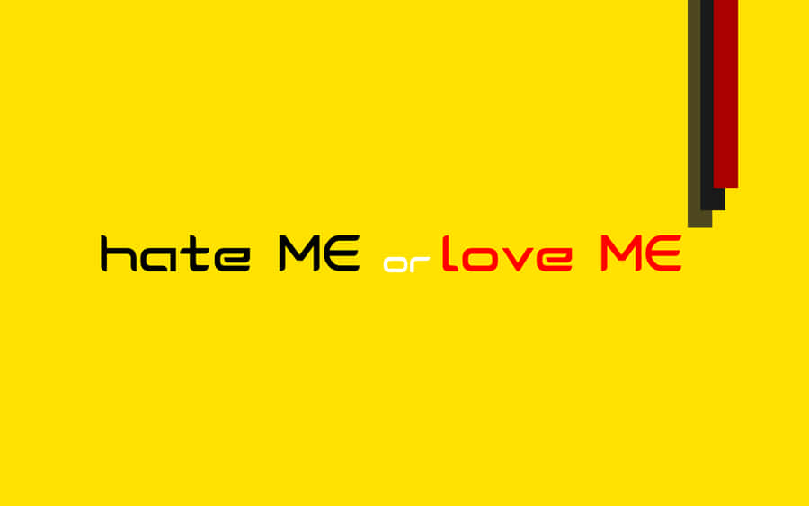 Hate Me Or Love Me Wallpaper Wallpaper