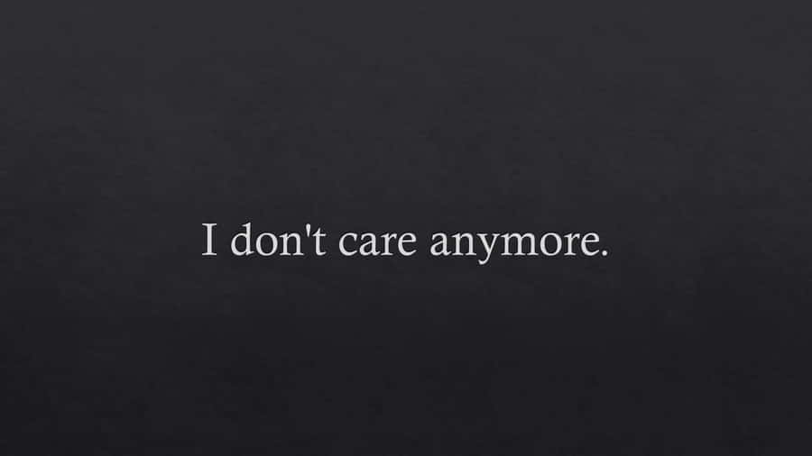 I Don't Care Anymore Quotes Wallpaper