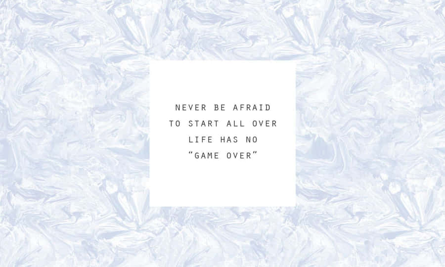Never Be Afraid To Start All Over Wallpaper