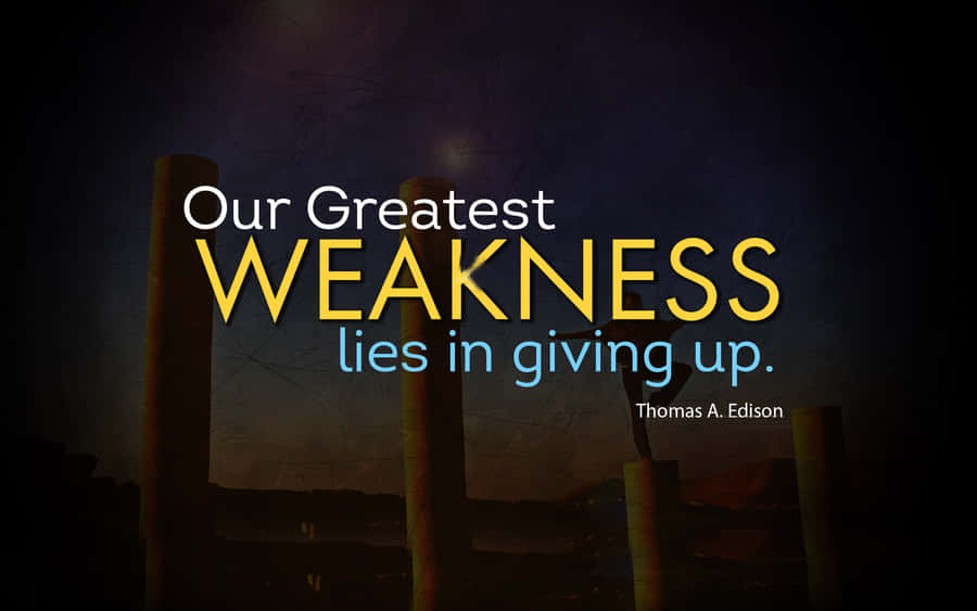 Our Greatest Weakness Lies In Giving Up Wallpaper