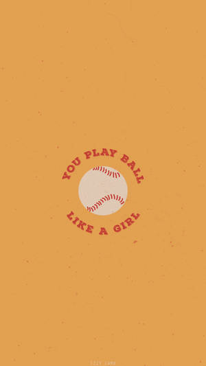 A Baseball With The Words You Play Like A Girl Wallpaper