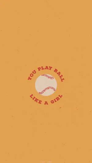A Baseball With The Words You Play Like A Girl Wallpaper