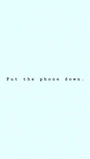 A Blue Background With The Words Put The Phone Down Wallpaper