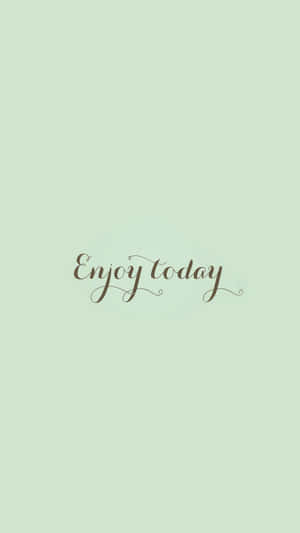 A Green Background With The Words Enjoy Today Wallpaper