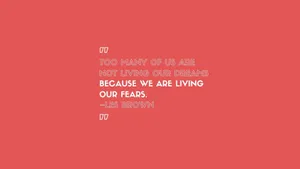 A Quote That Says To Many People We Are Not Living Because We Are Living Our Fears Wallpaper