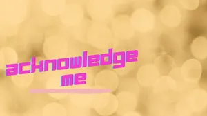 Acknowledge Me [wallpaper] Wallpaper