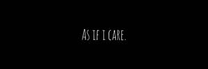 As If I Care Twitter Header Wallpaper