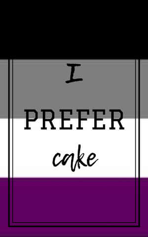 Asexual I Prefer Cake Quote Wallpaper