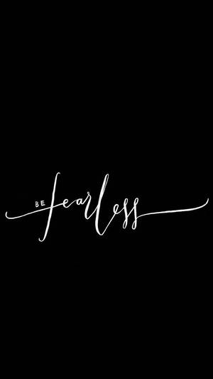 Be Fearless Black And White Quotes Wallpaper
