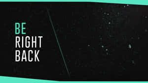 Be Right Back Cyan Blue Wallpaper