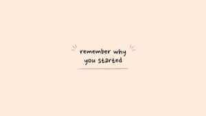 “be Sure To Remember Why You Started Your Journey.” Wallpaper
