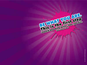 Be What You Are This Is The First Step Wallpaper Wallpaper