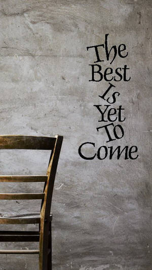 Best Is Yet To Come Motivational Mobile Wallpaper