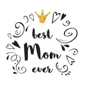 Best Mom Ever Crown Graphic Wallpaper