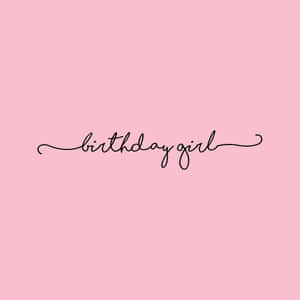 Birthday Girl - A Pink Background With The Words Birthday Girl Wallpaper