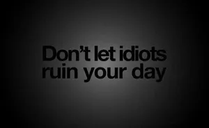 Black Aesthetic Quotes Desktop Idiots Ruin Day Wallpaper