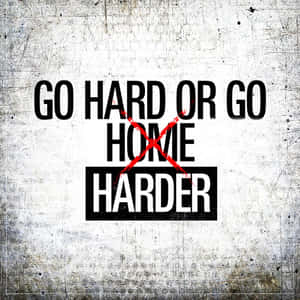 Boost Your Determination With 'go Hard Or Go Home' Wallpaper