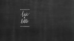 Chalkboard Live A Little Wallpaper