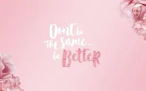 Don't Be The Same Is Better Pink Floral Background Wallpaper