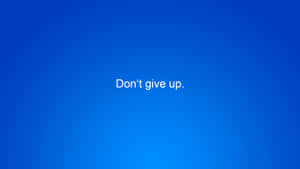 Don't Give Up Wallpaper Wallpaper