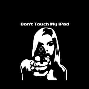 Don't Touch My Ipad By Sassy Sassy Wallpaper