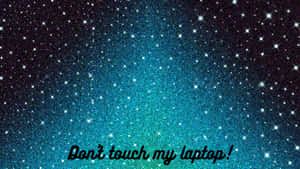 Don't Touch My Laptop Blue Green With Stars Wallpaper