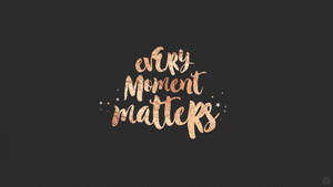 Every Moment Matters Dark Gray Wallpaper