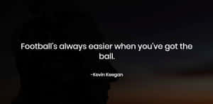 Former Football Player Kevin Keegan Quote Wallpaper